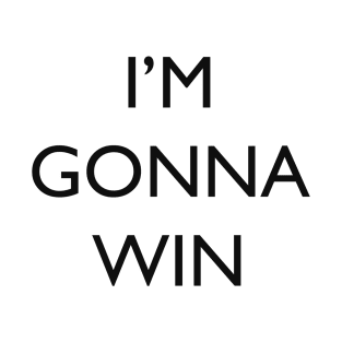 I'm gonna win T-Shirt