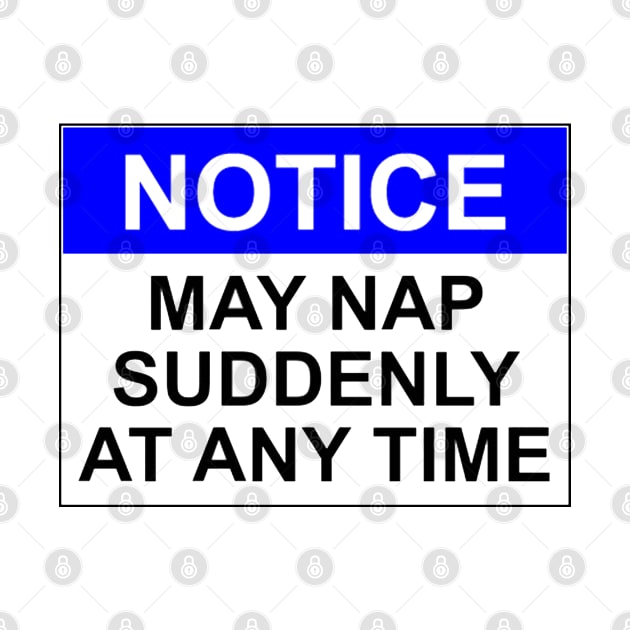 NOTICE: MAY NAP SUDDENLY AT ANY TIME by wanungara