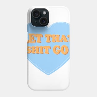 Let That Shit Go Phone Case