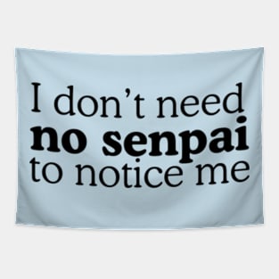 I Don't Need No Senpai To Notice Me Tapestry