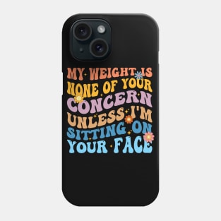 Funny Groovy My Weight Is None Of Your Concern Phone Case