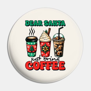 Dear Santa Just Bring Coffee Pin