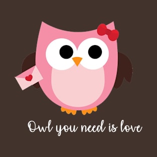 Owl you need is love T-Shirt