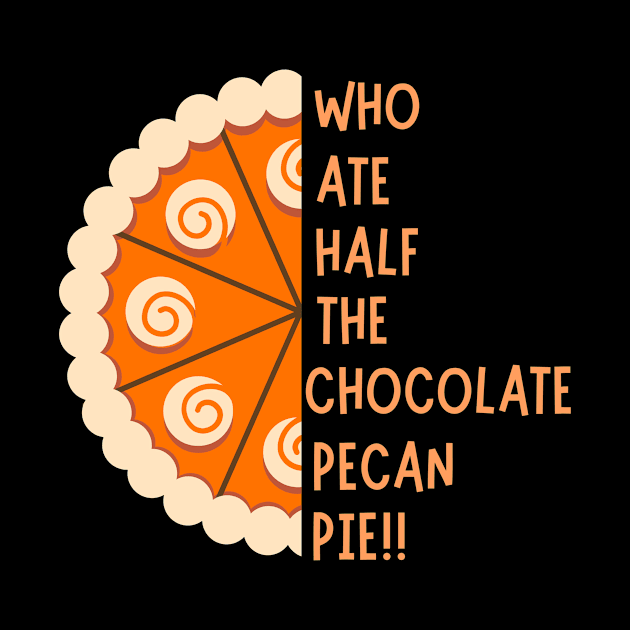 WHO ATE HALF THE CHOCOLATE PECAN PIE!! by NICHE&NICHE