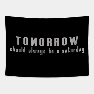 tomorrow should always be a saturday Tapestry