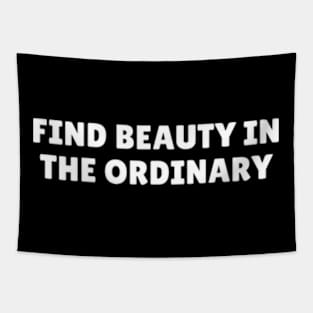 Find beauty in the ordinary Tapestry