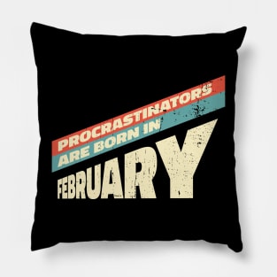 Procrastinators are born in February Pillow