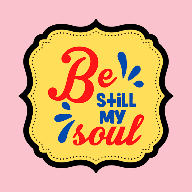 Be Still My Soul by Prayingwarrior