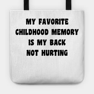 My Favorite Childhood Memory Is My Back Not Hurting Tote