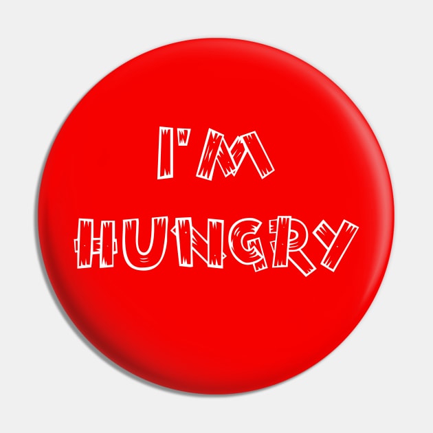 I'm Hungry, Classic Fun Toddler Child Quote I'm Still Hungry Pin by Rossla Designs