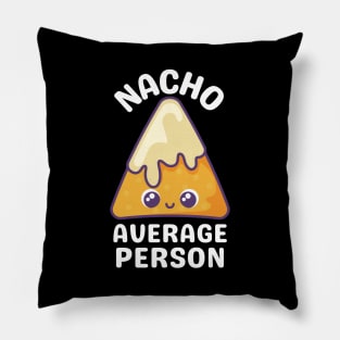 Nacho Average Person - Cute Nacho Pun Pillow