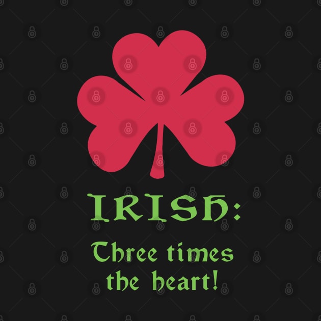 Irish: Three times the heart! Shamrock by GeekGiftGallery