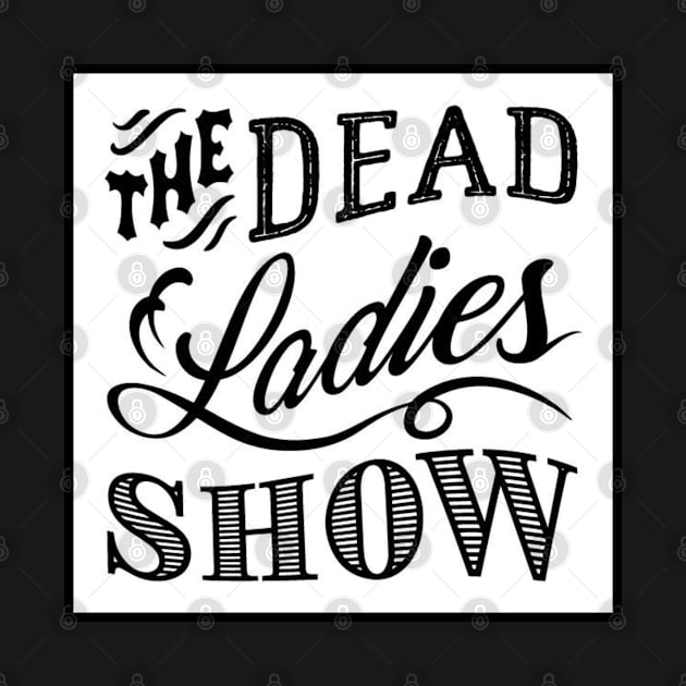 Dead Ladies Show Logo by Dead Ladies Show