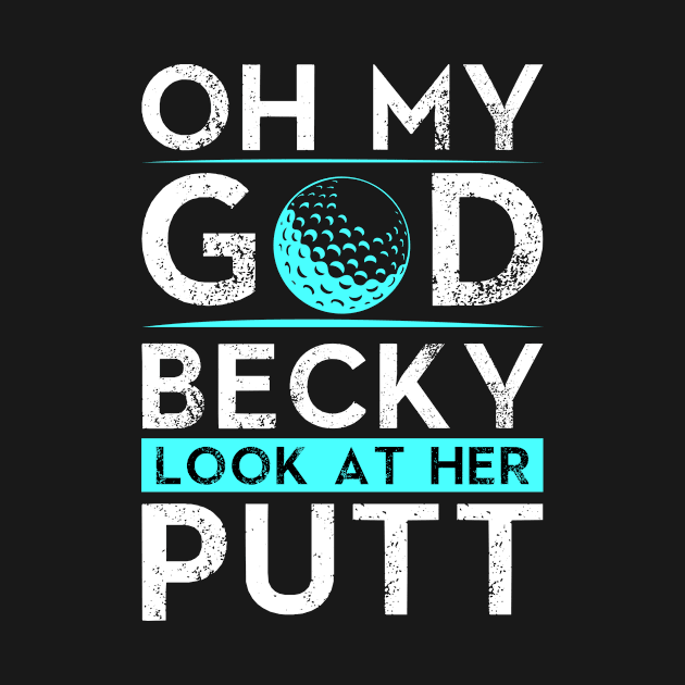 Golf - Oh My God Becky Look At Her Putt by Tee__Dot