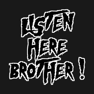 Listen here brother- Hulk Hogan T-Shirt