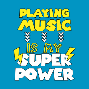 Playing Music Is My Super Power - Funny Saying Quote Gift Ideas For Brother T-Shirt