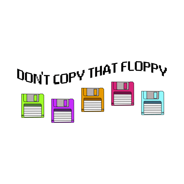 Don't Copy That Floppy by FlashmanBiscuit