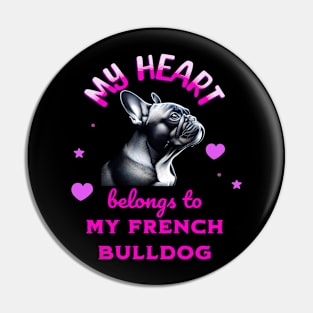 My Heart Belongs to my French Bulldog Pin