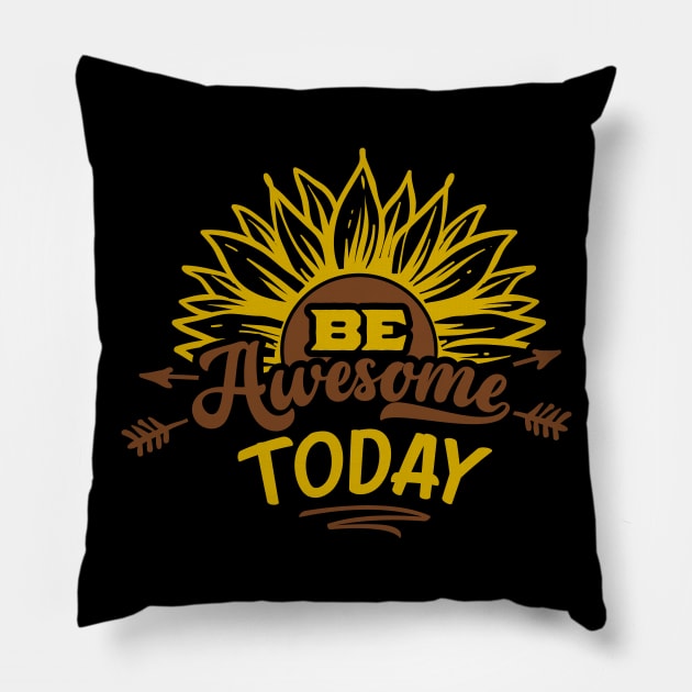 Be Awesome Today Sunflower Graphic Gift Pillow by BadDesignCo