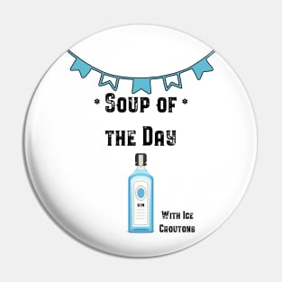 Soup of the Day - Gin Pin