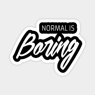 Normal is boring Magnet