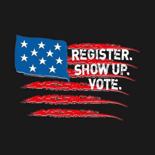 USA Flag Register Show Up Vote T-Shirt