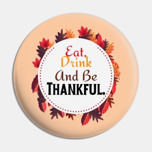 Eat Drink And Be Thankful | Happy Thanksgiving Pin