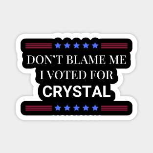 Don't Blame Me I Voted For Crystal Magnet