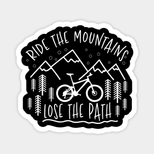 Ride The Mountains Lose The Path - Biking T-Shirt Magnet