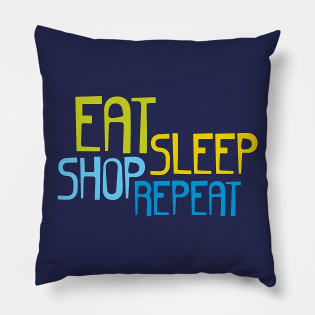 Eat Sleep Shop Repeat Pillow by oddmatter