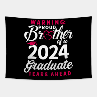 Warning Proud Brother Of A 2024 Graduate Tears Ahead Tapestry