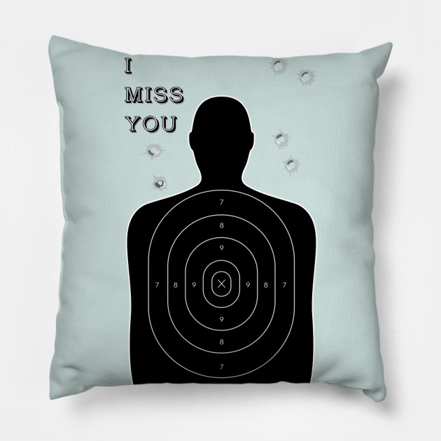 I Miss You Killer Pillow Teepublic