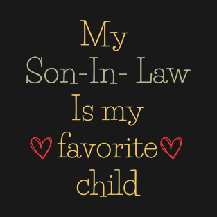 My Son In Law Is my favorite child T-Shirt