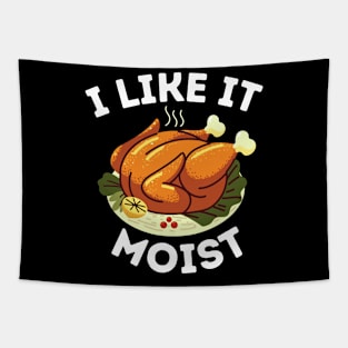 I Like It Moist - Funny Thanksgiving Dinner Family Gathering Gift Idea Tapestry