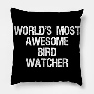 Bird Watching T-shirt - Funny Most Awesome Bird Watcher Pillow