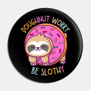 Doughnut Worry Be a Slothy Pin