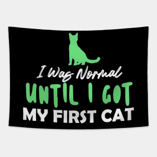 I Was Normal Until I Got My First Cat Tapestry