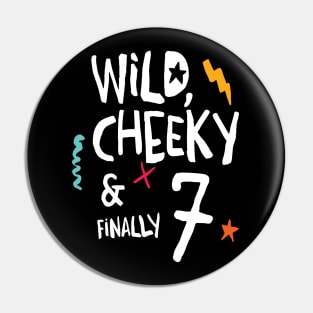 Wild, cheeky & finally 7, child birthday, seventh birthday shirt T-Shirt Pin