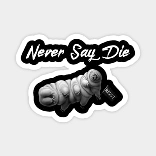 Tardigrade - Never Say Die! Magnet