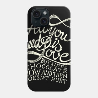 All You need is Love but a little chocolate now and then doesn't hurt Phone Case