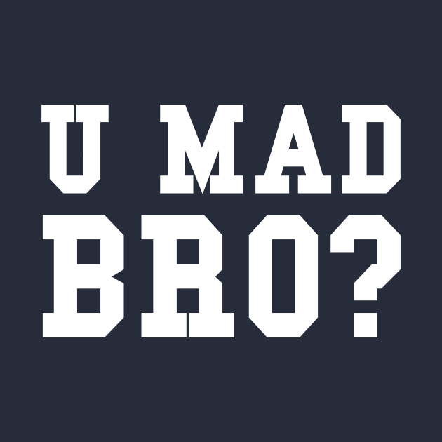 U MAD BRO? by Lukish