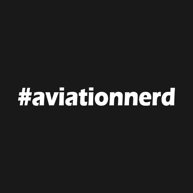 Aviation Nerd #aviationnerd by Fly Buy Wear