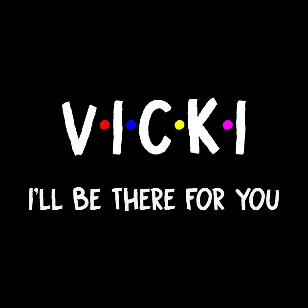 Vicki I'll Be There For You | Vicki FirstName | Vicki Family Name | Vicki Surname | Vicki Name by CarsonAshley6Xfmb