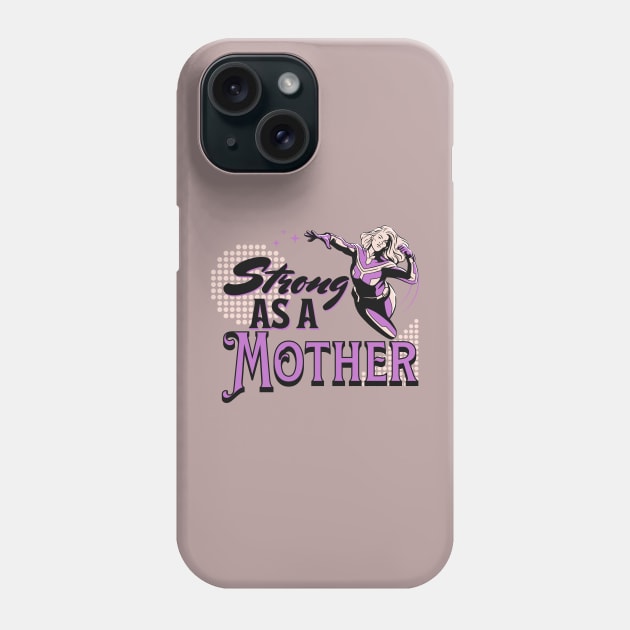 Strong like a mother Phone Case by Be my good time