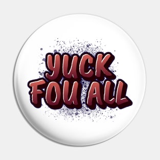 yuck fou all Pin