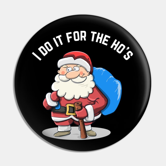 I Do It For The Ho's Funny Santa Christmas T-Shirt Pin by jackofdreams22