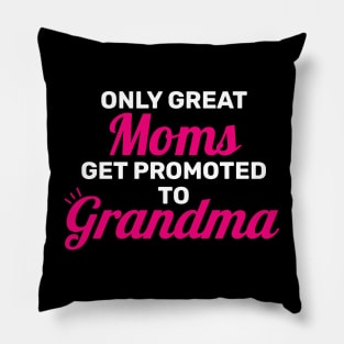 Only Great Moms Get Promoted To Grandma Pillow