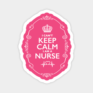 Can't Keep Calm... I am a Nurse! Magnet