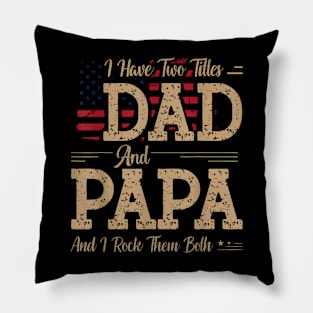 I Have Two Titles Dad And Papa Father'S Day Pillow