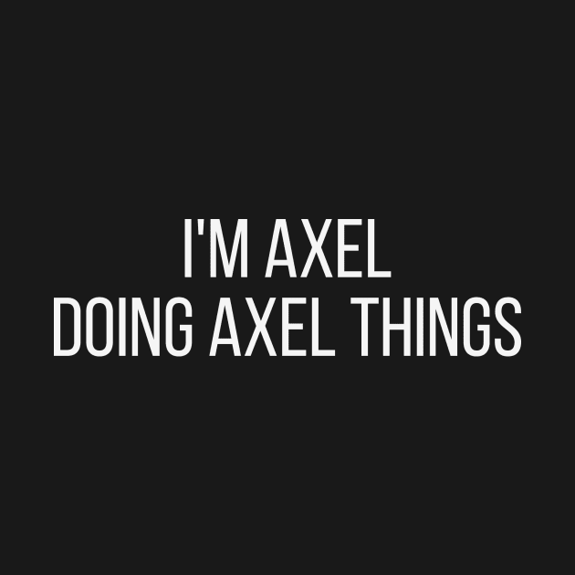 I'm Axel doing Axel things by omnomcious